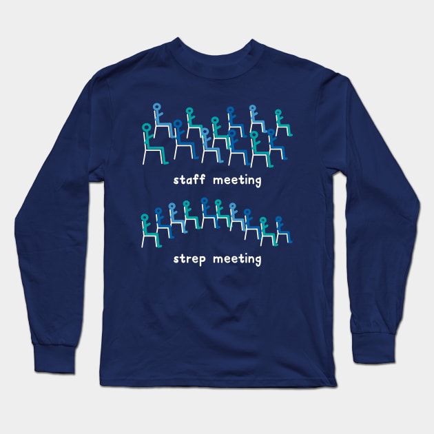 Staff Meeting/Strep Meeting Long Sleeve T-Shirt by donovanh